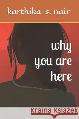 why you are here Karthika S Nair 9798842369072