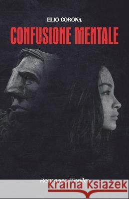 Confusione Mentale Elio Corona   9798842374441 Independently Published