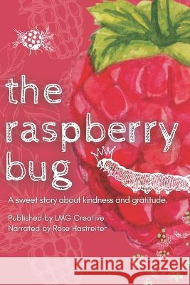 The Raspberry Bug: A sweet story about kindness and gratitude. Rose Hastreiter, Rachel Ivanyi, Gerry Plant 9798842416929 Independently Published