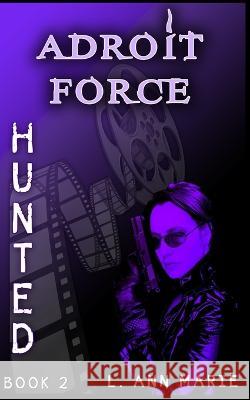 Adroit Force: Hunted: Book 2 L Ann Marie 9798842465231 Independently Published