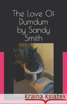 The Love Of Dumdum Sandy Smith 9798842467228 Independently Published