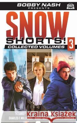 Snow Shorts Vol. 3 Charles F Millhouse, Bernadette Johnson, Jeffrey Hayes 9798842476411