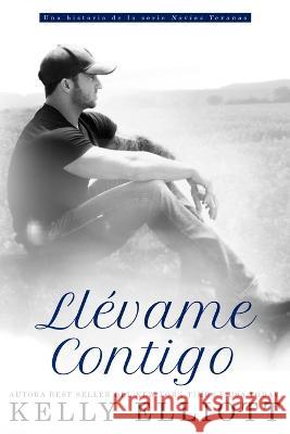 Llévame Contigo Kelly Elliott 9798842565511 Independently Published