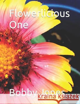 Flowerlicious One Bobby J Jones 9798842628186 Independently Published