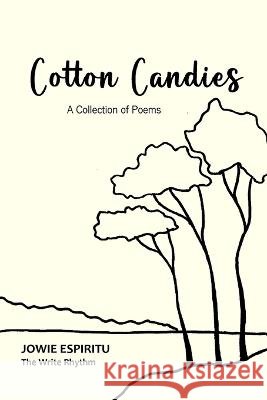 Cotton Candies: A Collection of Poems Jowie Espiritu 9798842659449