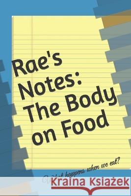 Rae's Notes: The Body on Food Rae Ritter 9798842736997