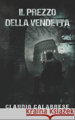 Il Prezzo Della Vendetta Claudio Calabrese 9798842737543