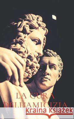 La cura dell'amicizia Luca Basso 9798842775125 Independently Published