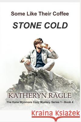 Some Like Their Coffee Stone Cold Katheryn Ragle 9798842794621