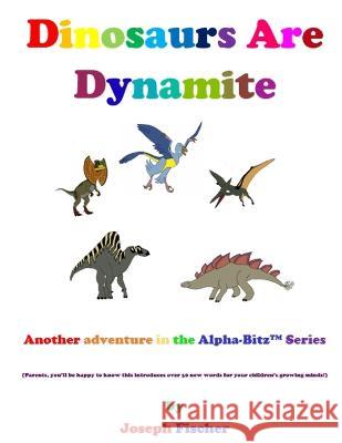Dinosaurs Are Dynamite Joseph Fischer 9798842860661 Independently Published
