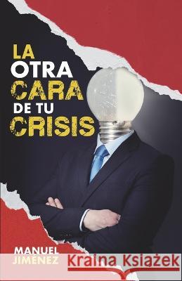 La otra cara de tu crisis Manuel Jiménez 9798842878994 Independently Published
