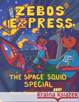 Zebo's Express: The Space Squid Special Jack Bentele Alexis Rozzell  9798842896929 Independently Published
