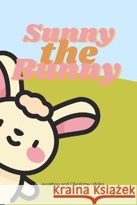 Sunny the Bunny Charlotte A U, Jonathan Silvanus Udoka 9798842916993