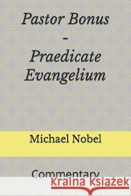 Pastor Bonus - Praedicate Evangelium: Commentary Nobel, Michael 9798842920068 Independently published
