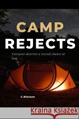 Camp Rejects: Everyone deserves a second chance at love Carl Nielsen 9798842935970 Independently Published