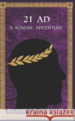 21 Ad: A Roman Adventure Aanya Rangachary 9798842947324 Independently Published