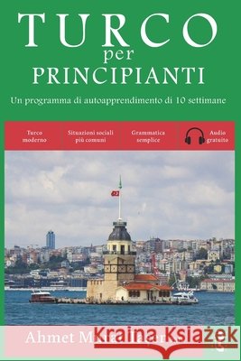Turco per principianti: Un programma di autoapprendimento di 10 settimane (con Audio) Ahmet Murat Taşer, Şeref Ali Taşer 9798843027667