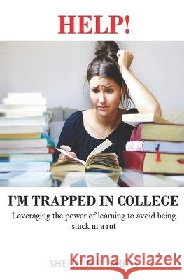 Help! I'm Trapped in College Sheldon R Smith 9798843057312