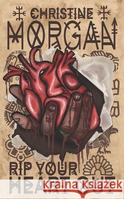 Rip Your Heart Out Christine Morgan 9798843073664 Independently Published