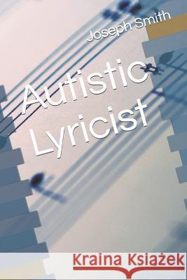 Autistic Lyricist Joseph D Smith 9798843140069 Independently Published