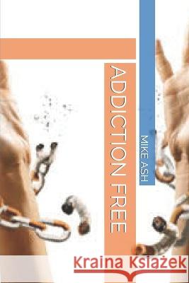Addiction Free Mike Ash 9798843194864