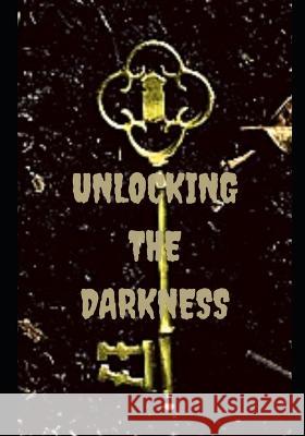 Unlocking the Darkness Christine Baker, Sara Gonzales, Andy Joynes 9798843230609 Independently Published