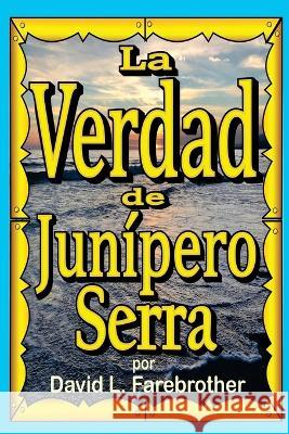 La Verdad de Junípero Serra Farebrother, David L. 9798843252847