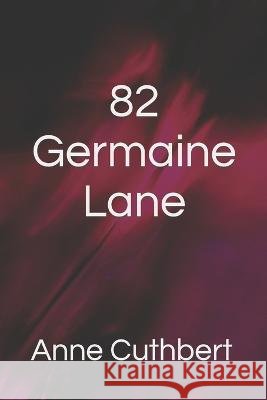 82 Germaine Lane Anne Cuthbert 9798843275501