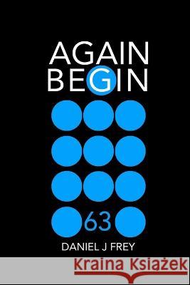 Again Begin 63: Wings Daniel John Frey, Matthew Daniel Frey 9798843280307