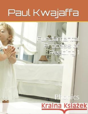 Fundamental Process of Reading 1: Phonics Kwajaffa, Paul 9798843317959 Independently published
