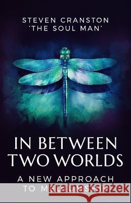 In Between Two Worlds: A New Approach to Mediumship Regina Vereker Rebecca Hill Steven Cranston 9798843363352 Independently Published