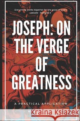 Joseph: On The Verge Of Greatness: A Practical Application Adair, Karl 9798843401511 Independently published