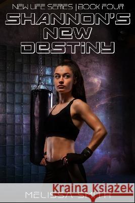 Shannon's New Destiny Melissa Smith 9798843429911