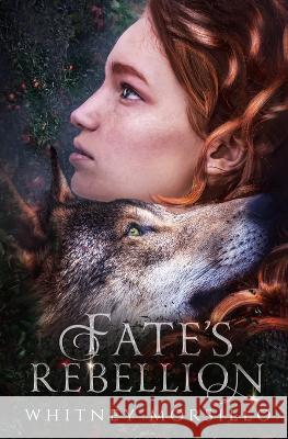 Fate's Rebellion Whitney Morsillo 9798843438579