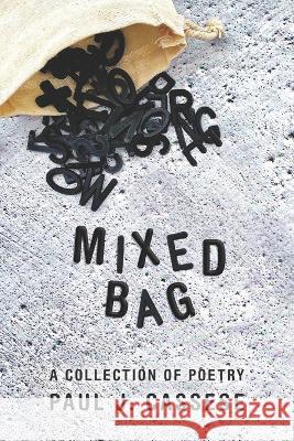 Mixed Bag: A Collection Of Poetry Paul J Cassese 9798843452865 Independently Published