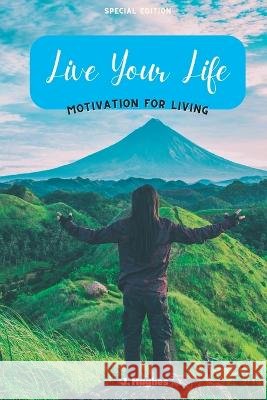 Live Your Life J Hughes 9798843458157 Independently Published