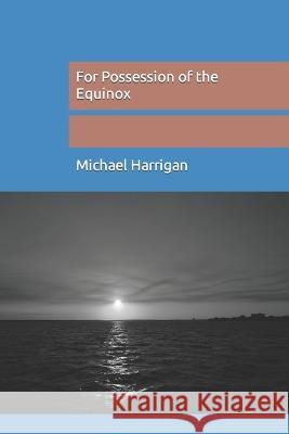 For Possession of the Equinox Harrigan Michael G. Harrigan 9798843467241