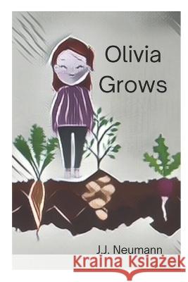 Olivia Grows J J Neumann 9798843757168 Independently Published