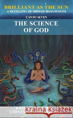 Brilliant as the Sun: A retelling of Srimad Bhagavatam: Canto Seven: The Science of God Chintamani Dhama Dasi Krishna Dharma  9798843857134 Independently Published