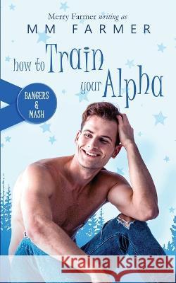 How to Train Your Alpha Merry Farmer MM Farmer  9798843895778 Independently Published