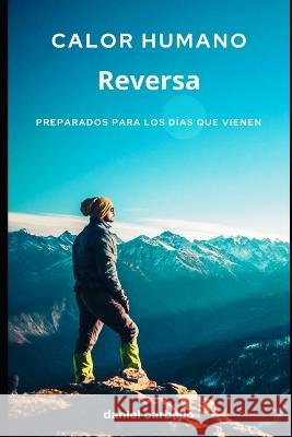 Calor humano. Reversa: Preparados para los días que vienen Daniel Carballo 9798843901684 Independently Published