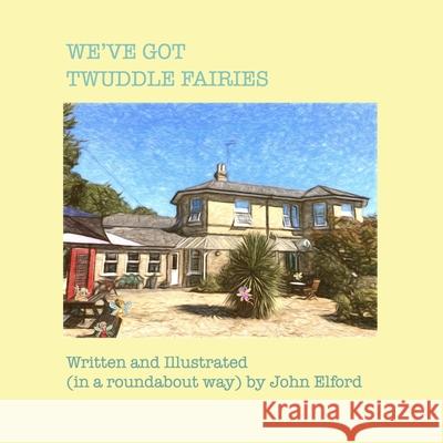 We've Got Twuddle Fairies John E Elford 9798843902650 Independently Published