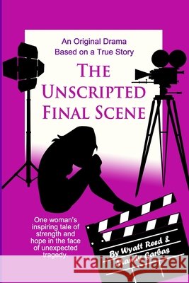The Unscripted Final Scene Mandy Garbas, Wyatt Reed 9798843906085