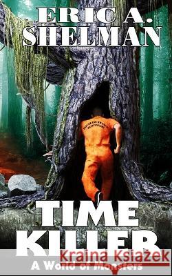 Time Killer: A World of Monsters Eric a Shelman, Jeffrey Kosh 9798843999797