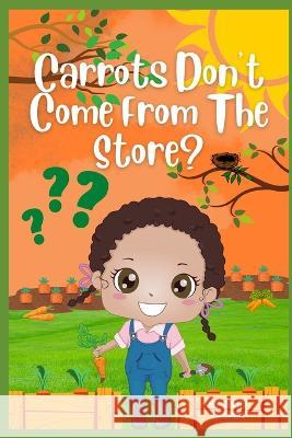 Carrots Don't Come From The Store? G Killeen 9798844079757 Independently Published