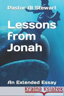 Lessons from Jonah: An Extended Essay Pastor Nate Buker Pastor Al Stewart  9798844162121 Independently Published