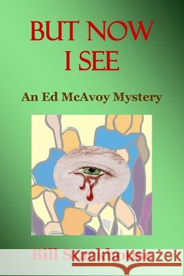 But Now I See Bill Stackhouse   9798844179556 Independently Published