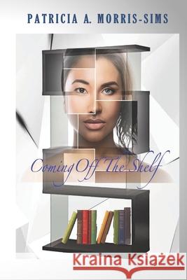 Coming Off the Shelf Patricia A Morris-Sims   9798844182419
