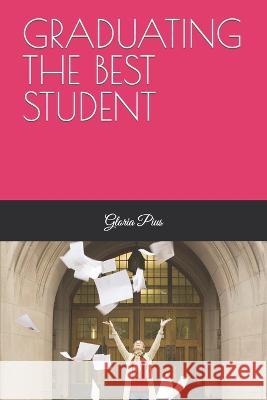 Graduating the Best Student Gloria Pius 9798844196706 Independently Published
