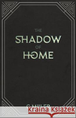 The Shadow of Home C Miller   9798844204838 Independently Published